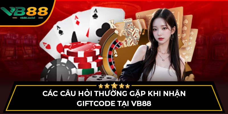 Hướng Dẫn Nhận Giftcode Tại VB88 Chi Tiết Nhất 2025 4 Các câu hỏi thường gặp khi nhận giftcode tại VB88