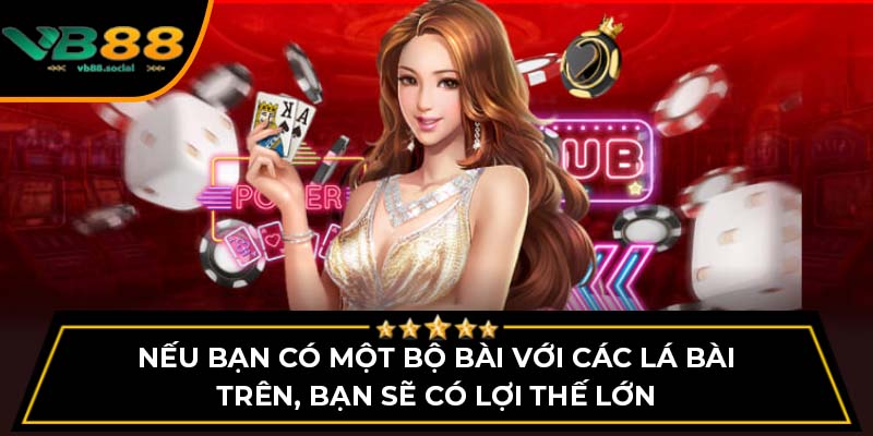 Nếu bạn có một bộ bài với các lá bài trên, bạn sẽ có lợi thế lớn