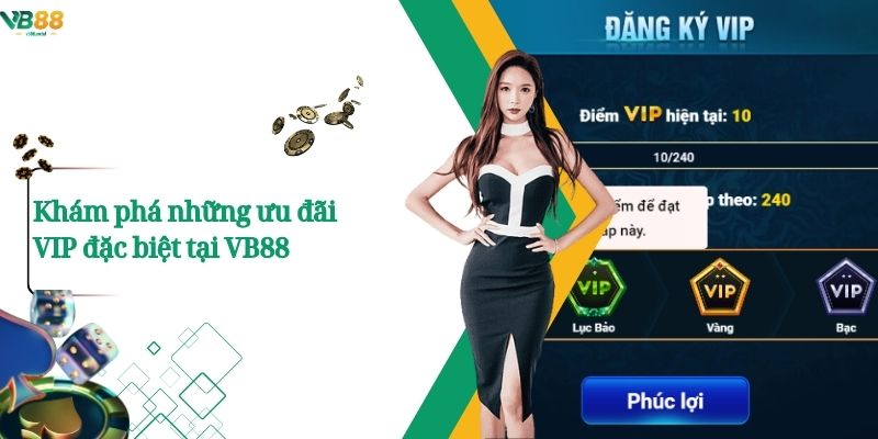 Khám phá những ưu đãi VIP đặc biệt tại VB88