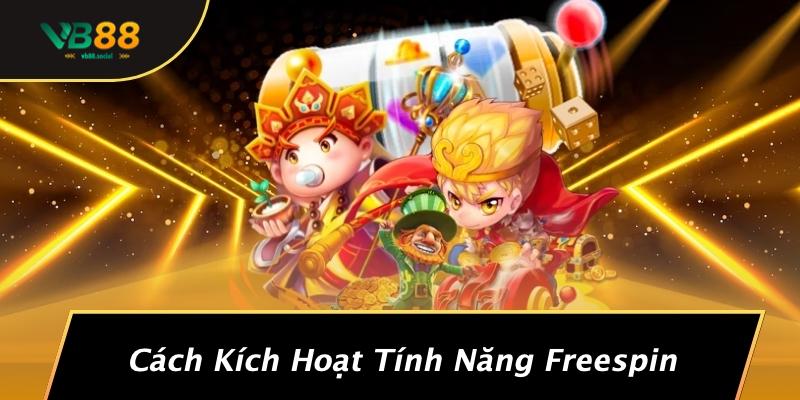 Cách Kích Hoạt Tính Năng Freespin