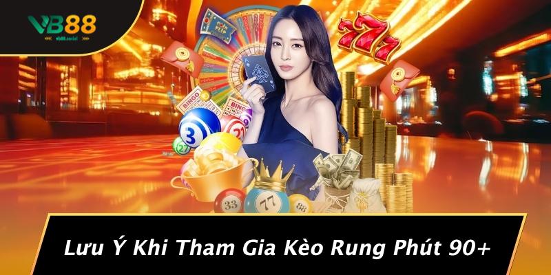 Lưu Ý Khi Tham Gia Kèo Rung Phút 90+