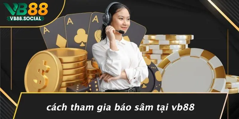 Cách Tham Gia Báo Sâm Tại VB88