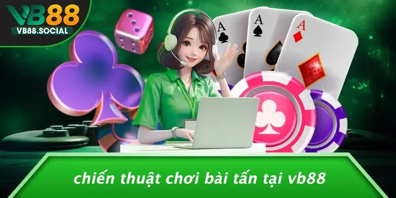 Chiến Thuật Chơi Bài Tấn Tại VB88