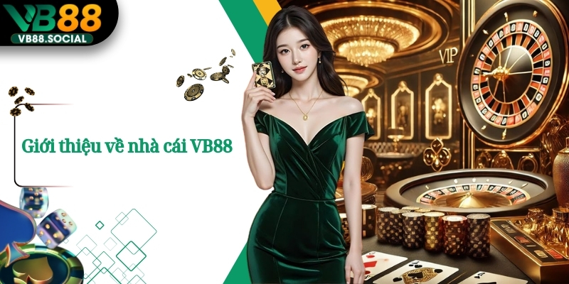 VB88 – Nhà Cái Cá Cược Uy Tín | Đa Dạng Trò Chơi Cực Hấp Dẫn 13 Giới thiệu về nhà cái VB88