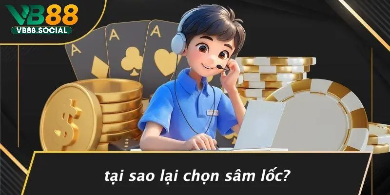 Tại Sao Lại Chọn Sâm Lốc?