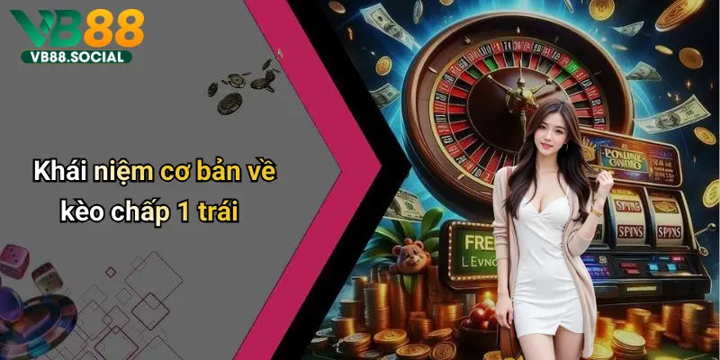 Khái niệm cơ bản về kèo chấp 1 trái