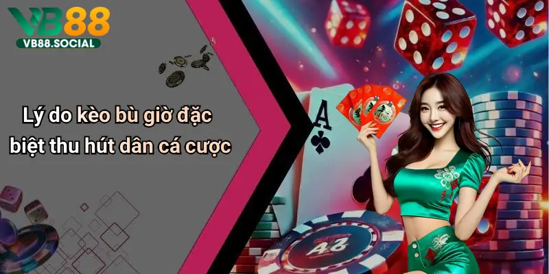 Kèo Bù Giờ: Cách Hiểu Đúng Và Cách Chơi Thắng Lợi Nhất Trên Vb88 4 Lý do kèo bù giờ đặc biệt thu hút dân cá cược